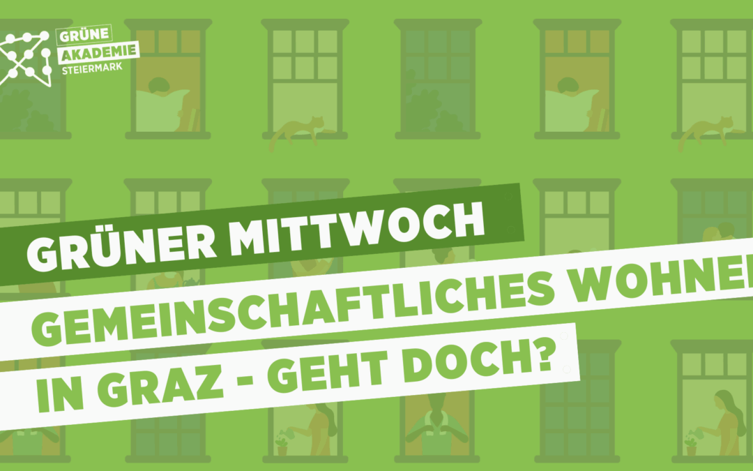 Grüner Mittwoch: Gemeinschaftliches Wohnen in Graz – geht doch?