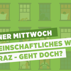 Gemeinschaftliches Wohnen in Graz – geht doch?
